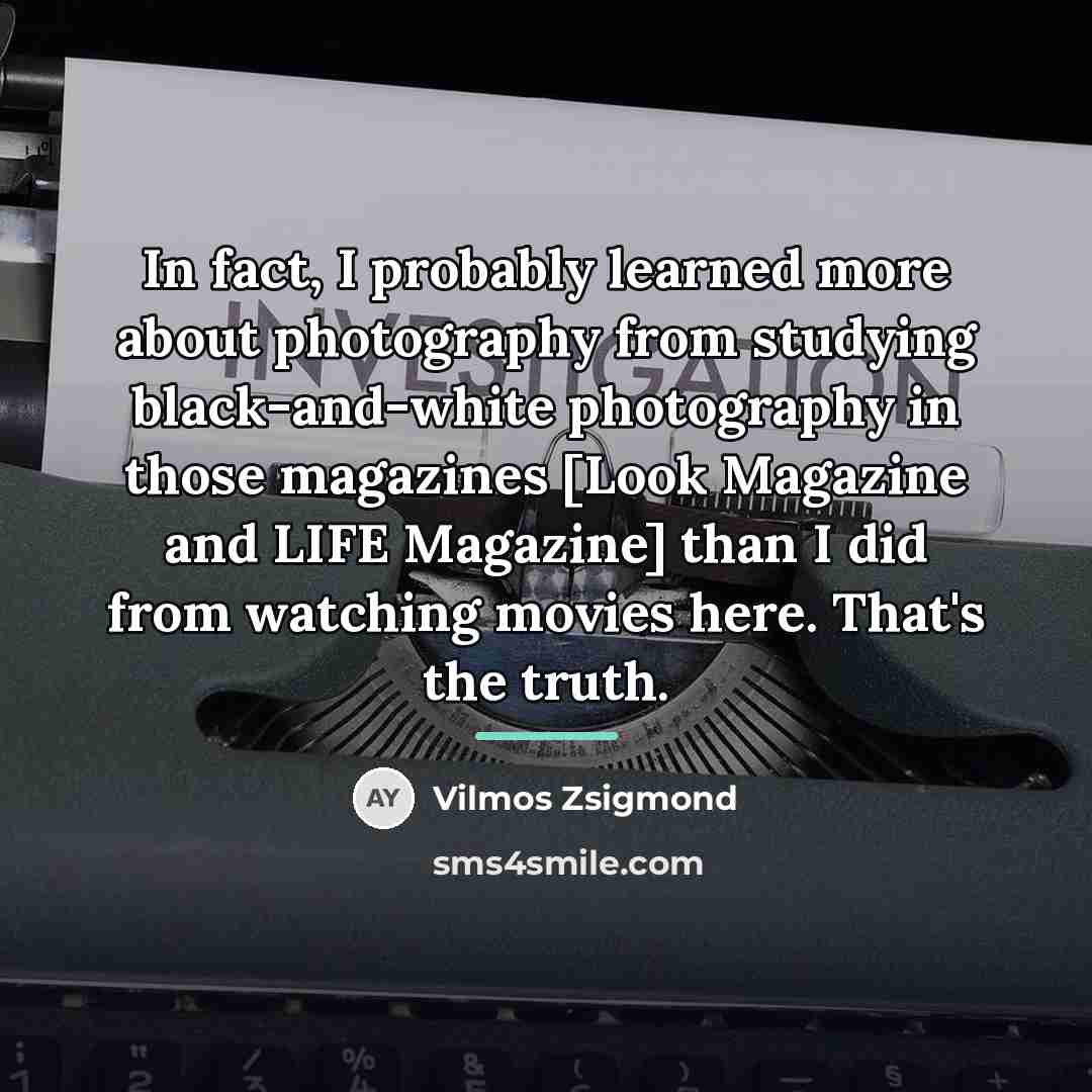 “In fact, I probably learned more about photography from studying…” quote by Vilmos Zsigmond