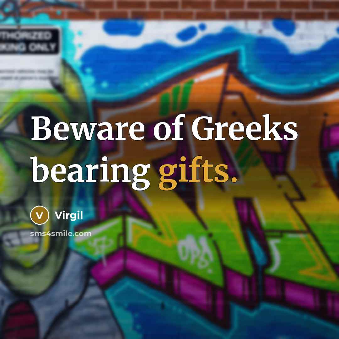 “Beware of Greeks bearing gifts.” quote by Virgil