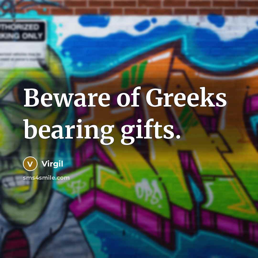“Beware of Greeks bearing gifts.…” quote by Virgil