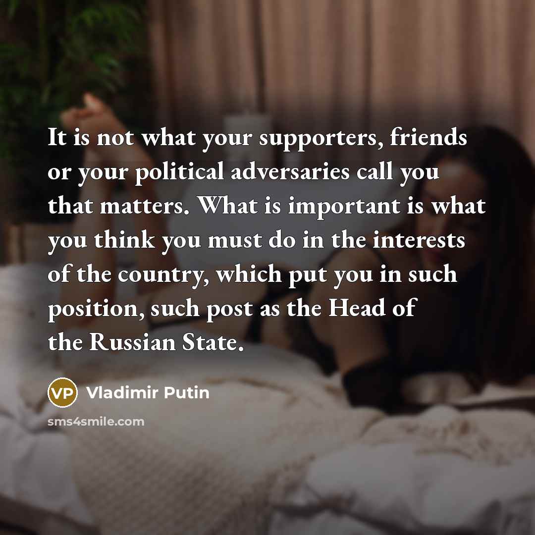 “It is not what your supporters, friends or your political…” quote by Vladimir Putin