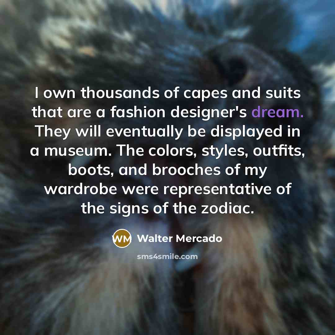 “I own thousands of capes and suits that are a…” quote by Walter Mercado