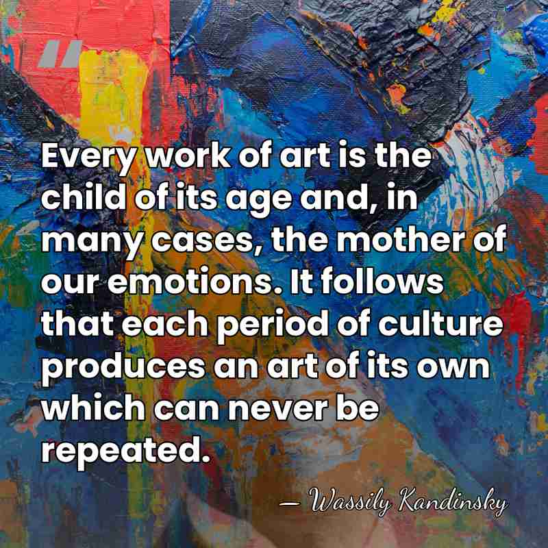 Every work of art is the child of its age and, in&hellip; - Wassily Kandinsky