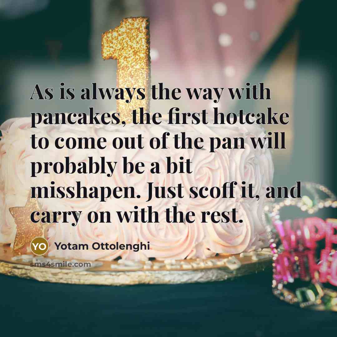 “As is always the way with pancakes, the first hotcake…” quote by Yotam Ottolenghi