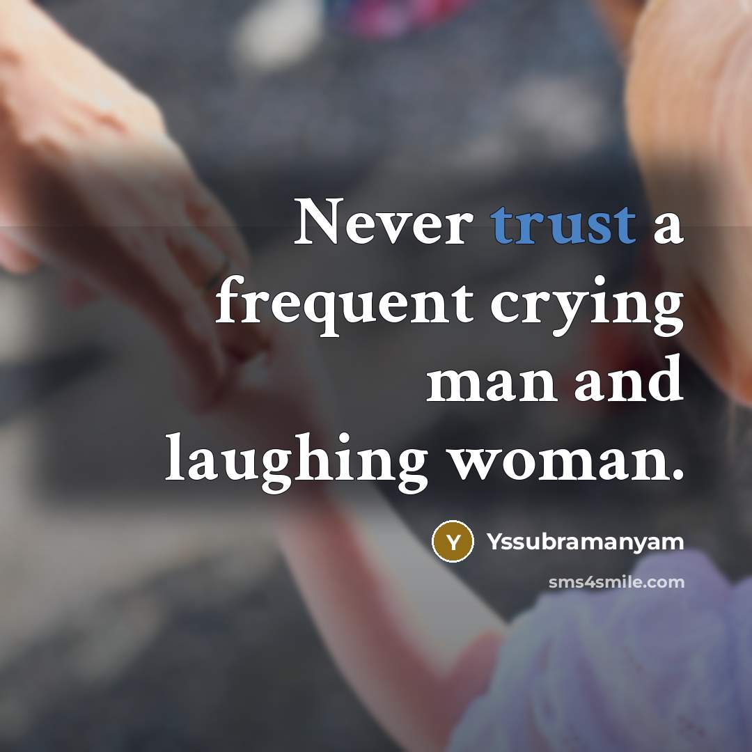 “Never trust a frequent crying man and laughing woman.…” quote by Yssubramanyam