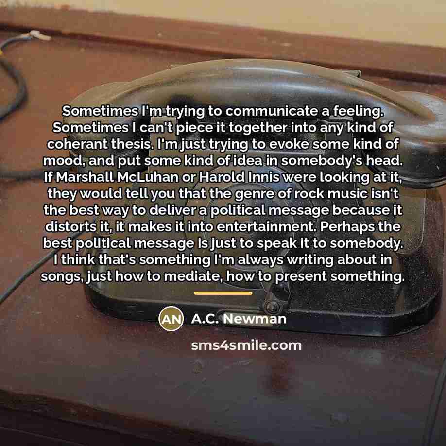 “Sometimes I'm trying to communicate a feeling. Sometimes I can't…” quote by A.C. Newman
