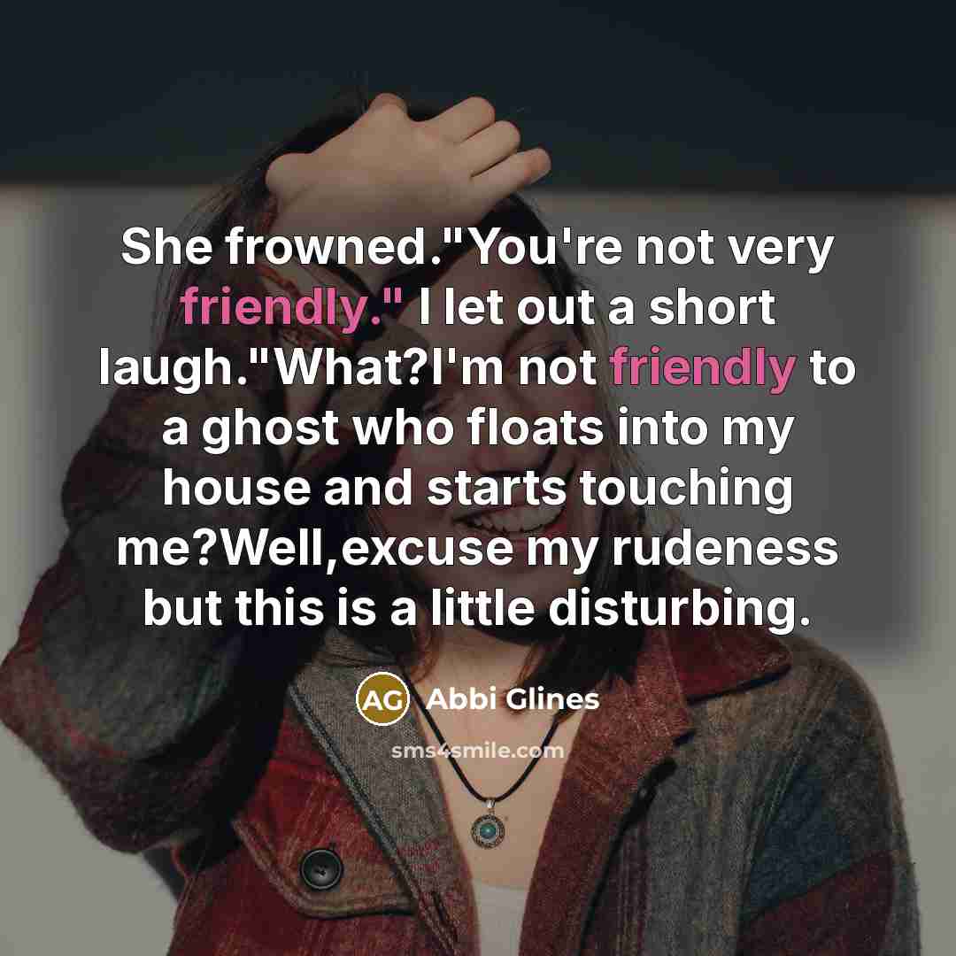 “She frowned."You're not very friendly." I let out a short…” quote by Abbi Glines