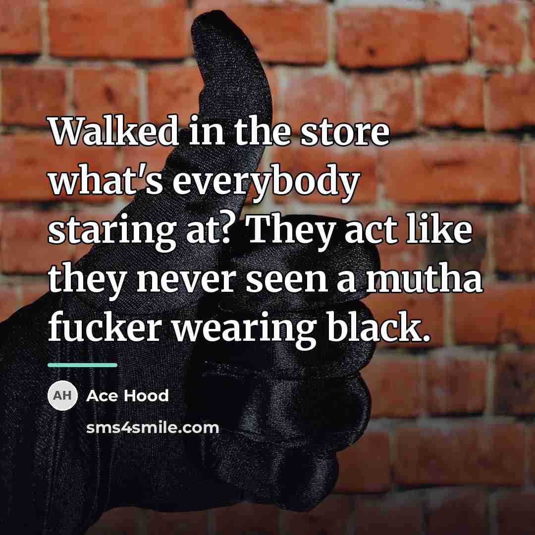 “Walked in the store what's everybody staring at? They act…” quote by Ace Hood