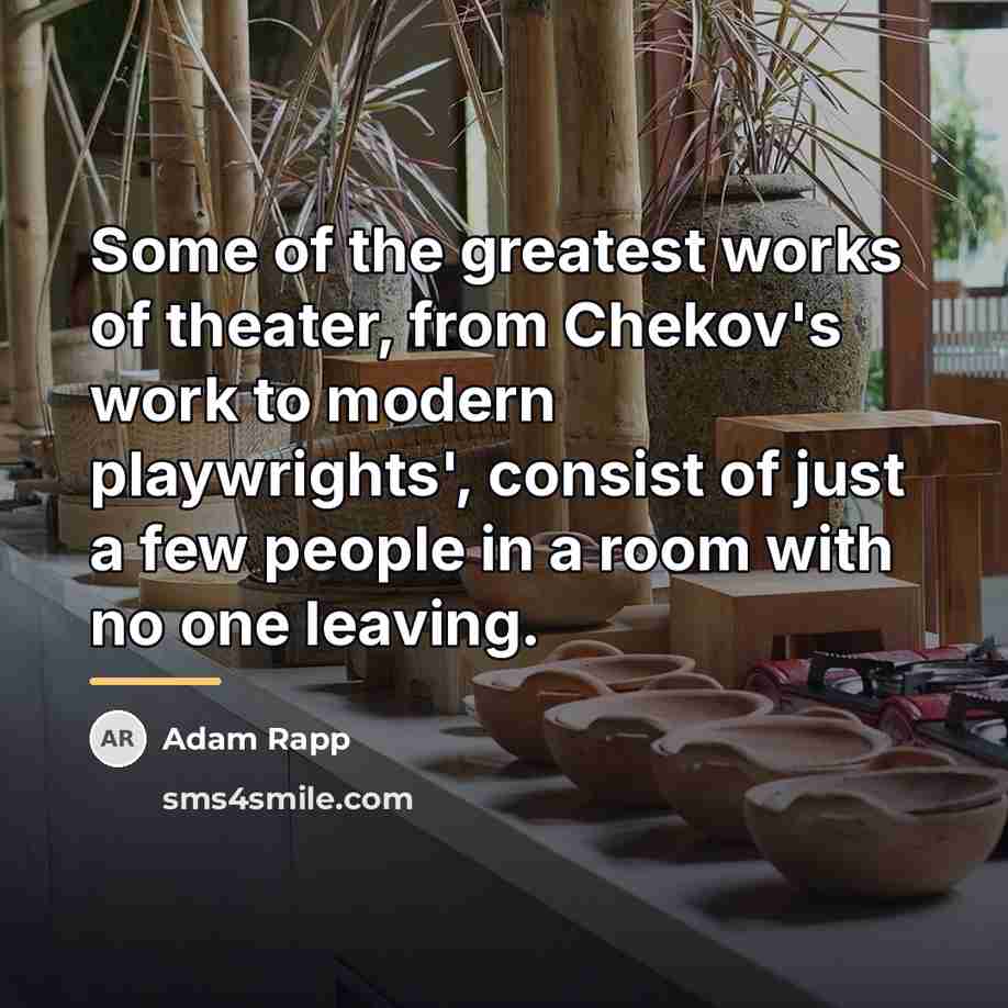 “Some of the greatest works of theater, from Chekov's work…” quote by Adam Rapp