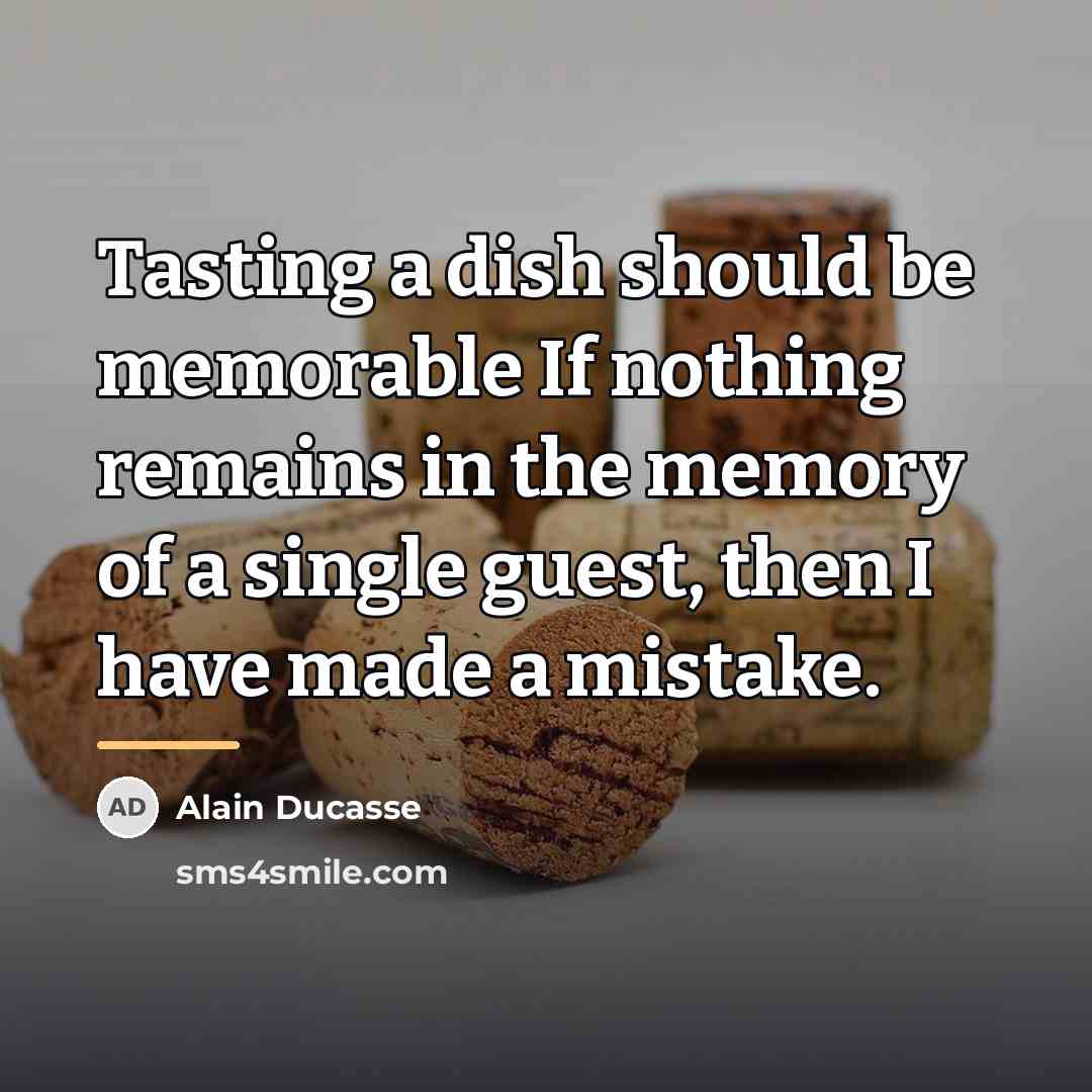 “Tasting a dish should be memorable If nothing remains in…” quote by Alain Ducasse