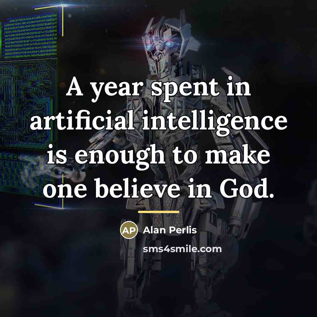 “A year spent in artificial intelligence is enough to make…” quote by Alan Perlis