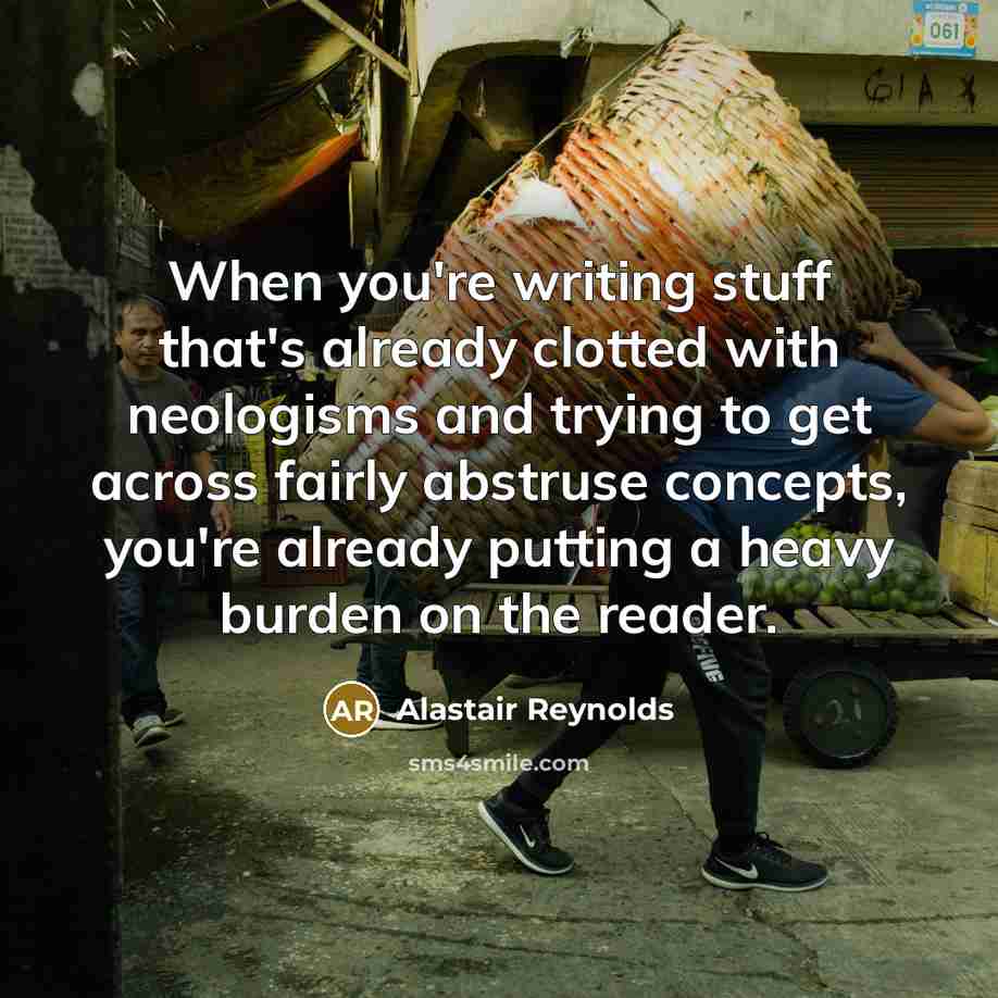 “When you're writing stuff that's already clotted with neologisms and…” quote by Alastair Reynolds