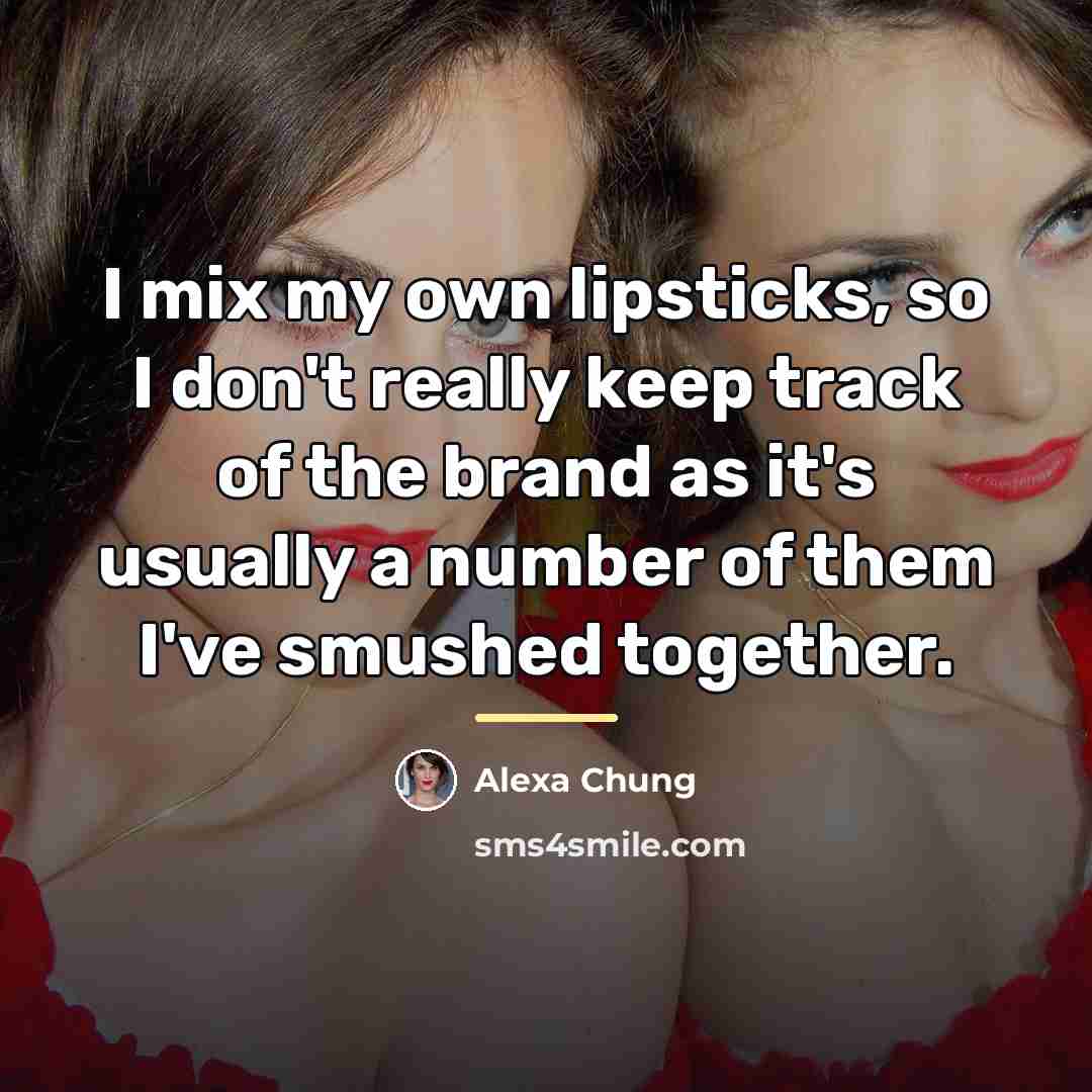 “I mix my own lipsticks, so I don't really keep…” quote by Alexa Chung