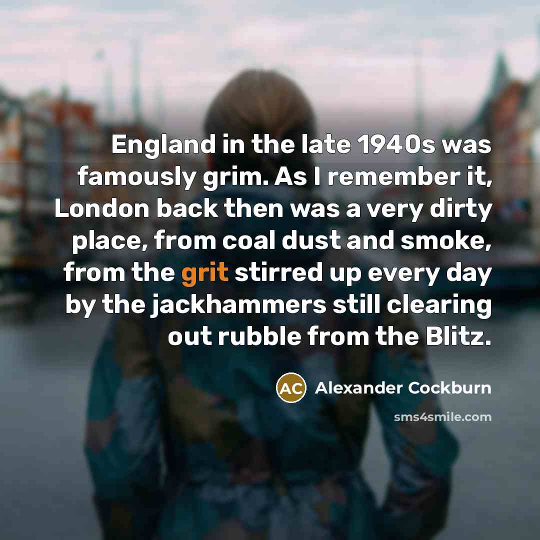 “England in the late 1940s was famously grim. As I…” quote by Alexander Cockburn