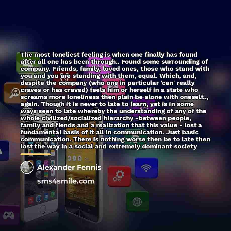 “The most loneliest feeling is when one finally has found…” quote by Alexander Fennis