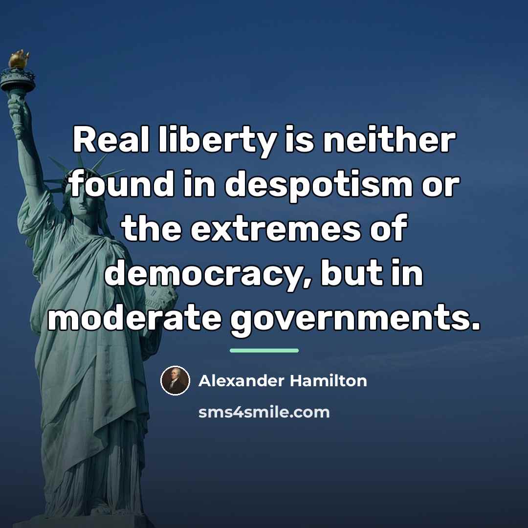 “Real liberty is neither found in despotism or the extremes…” quote by Alexander Hamilton