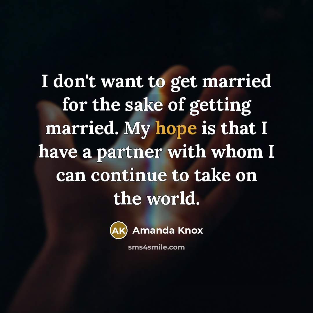“I don't want to get married for the sake of…” quote by Amanda Knox