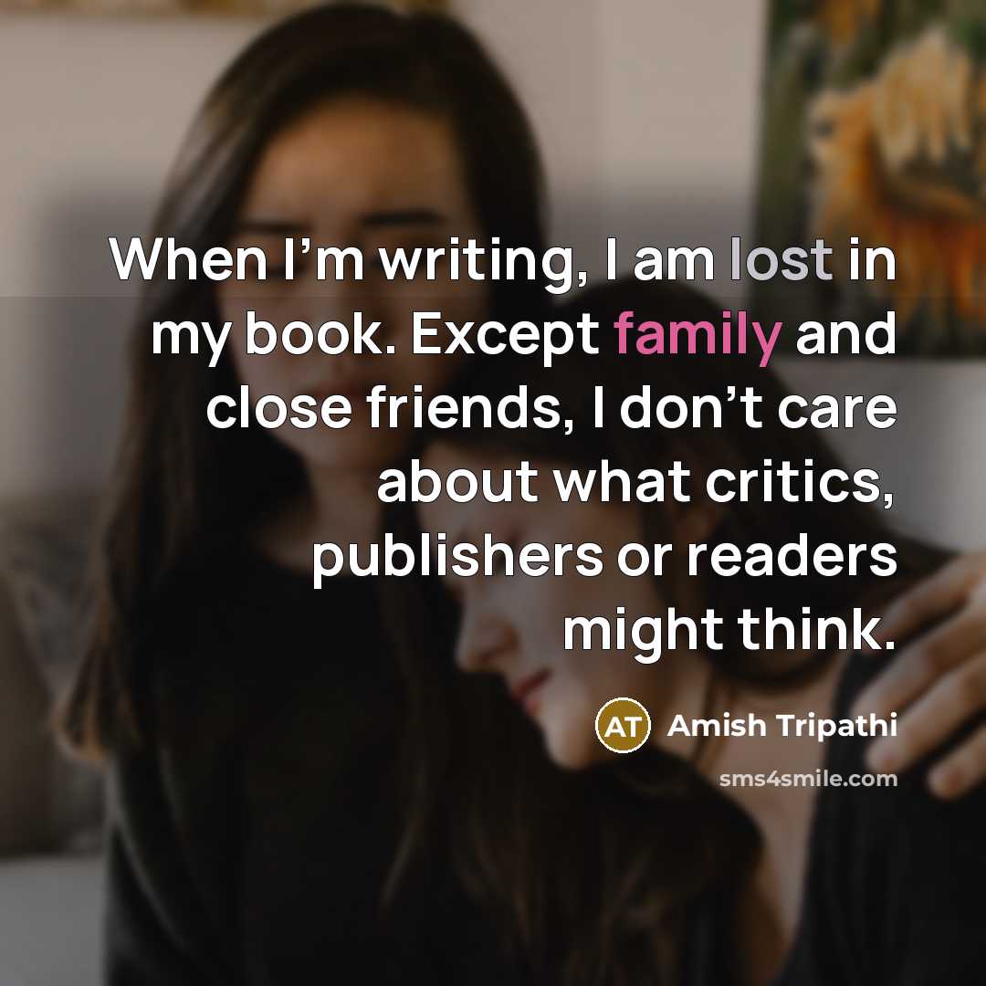 “When I'm writing, I am lost in my book. Except…” quote by Amish Tripathi