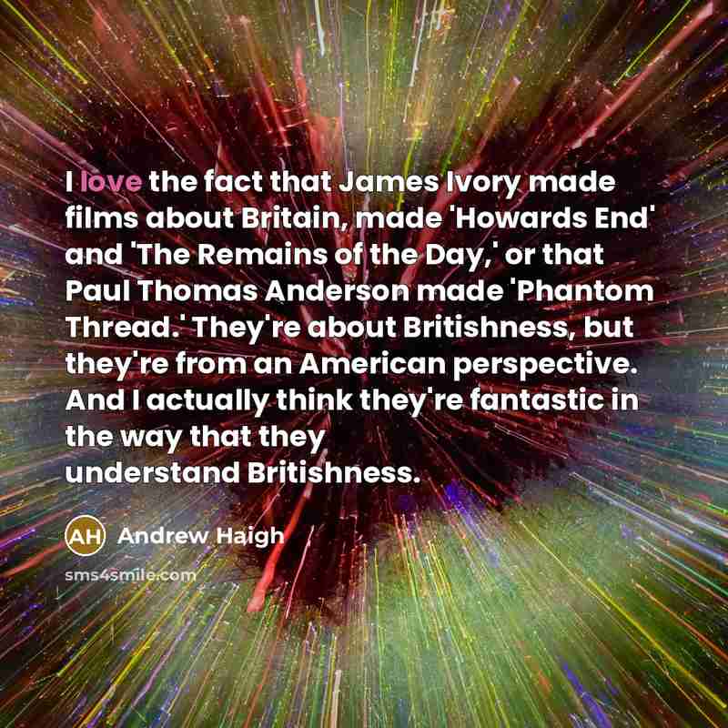 “I love the fact that James Ivory made films about…” quote by Andrew Haigh