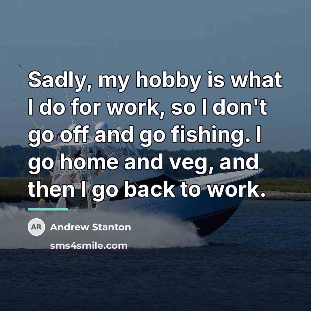 “Sadly, my hobby is what I do for work, so…” quote by Andrew Stanton