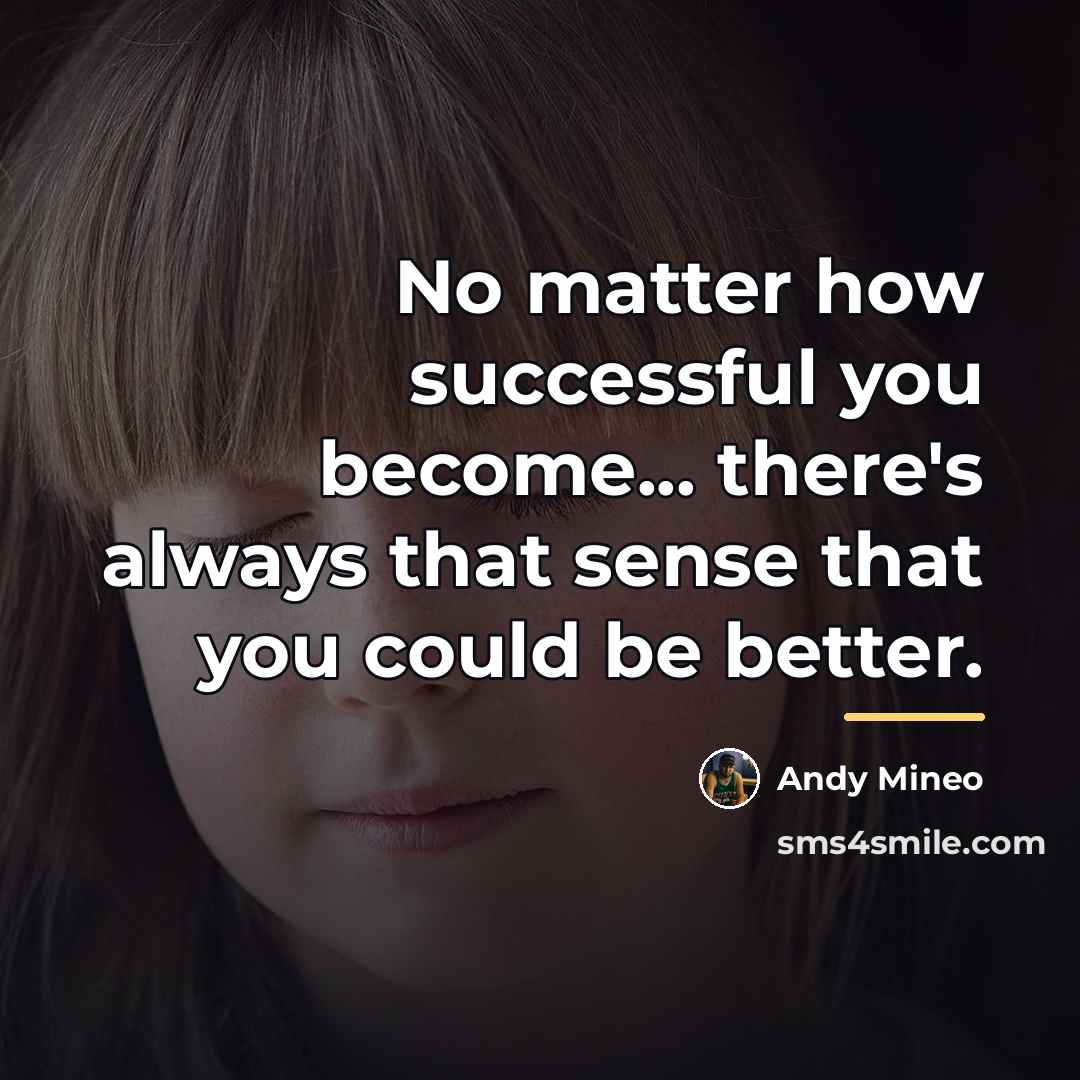 “No matter how successful you become... there's always that sense…” quote by Andy Mineo