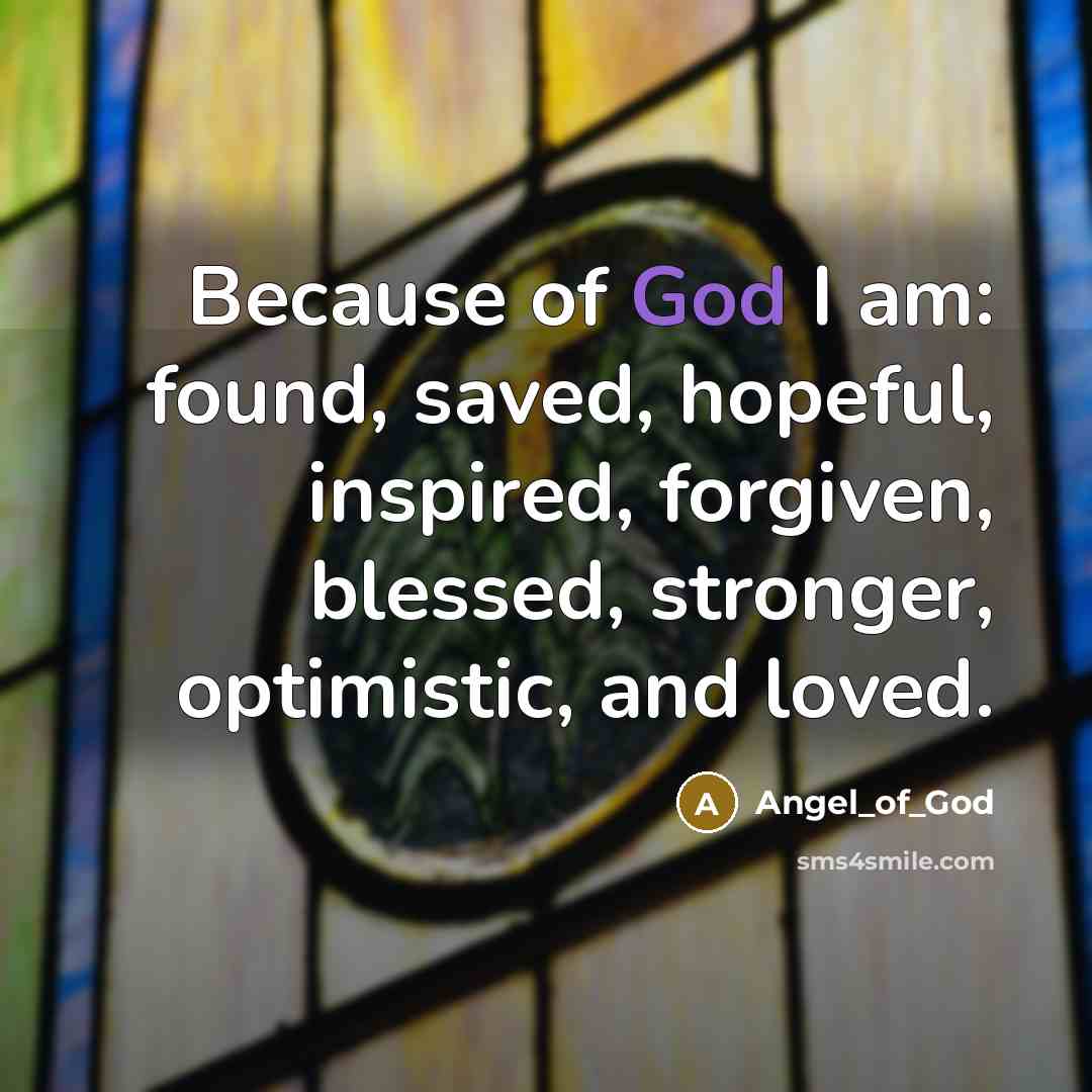 “Because of God I am: found, saved, hopeful, inspired, forgiven,…” quote by Angel_of_God