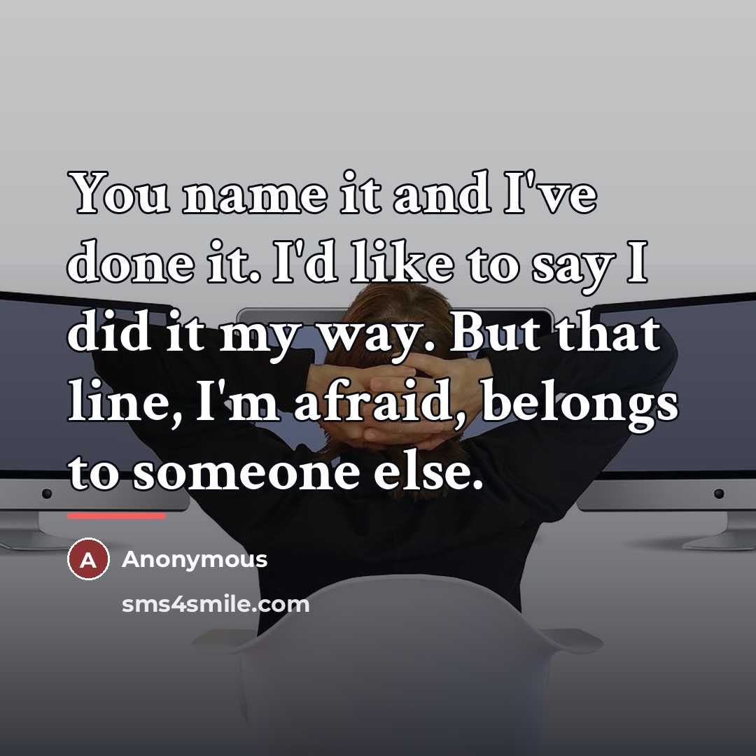 “You name it and I've done it. I'd like to…” quote by Anonymous