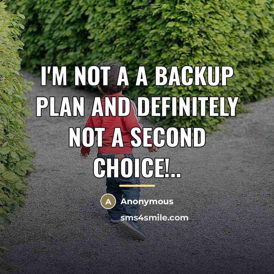 “I'm not a a backup plan and definitely not a…” quote by Anonymous