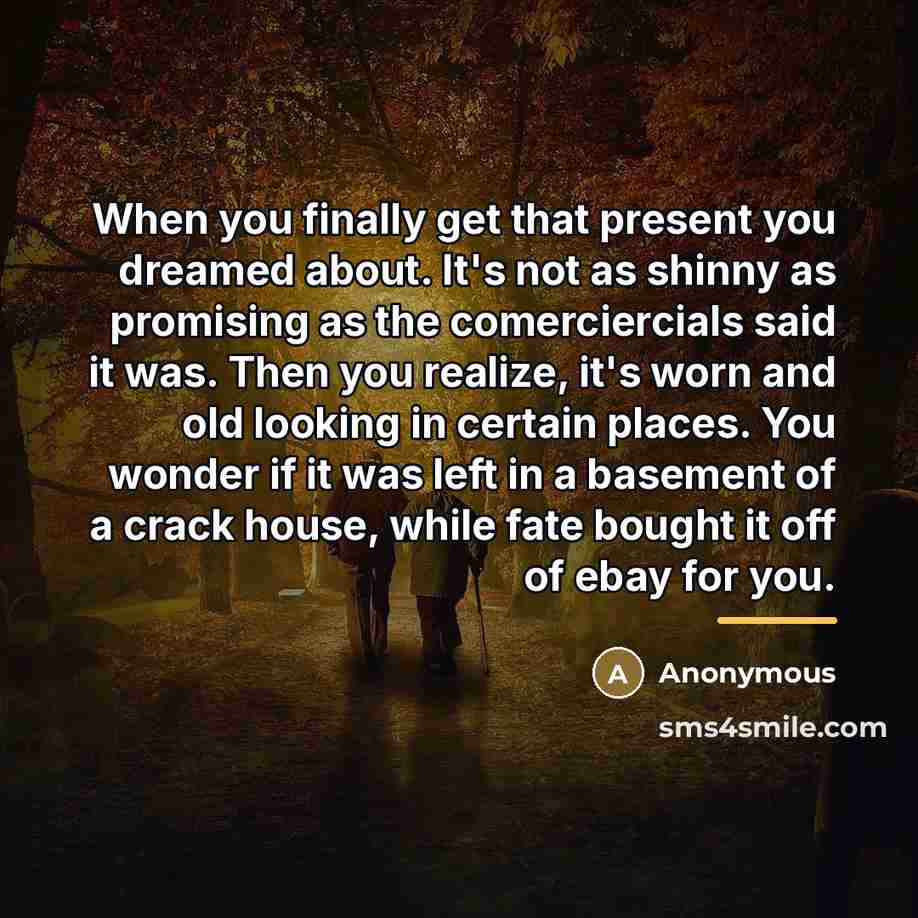 “When you finally get that present you dreamed about. It's…” quote by Anonymous