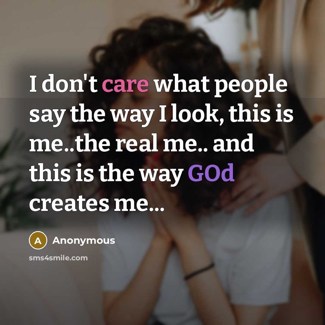 “I don't care what people say the way I look,…” quote by Anonymous