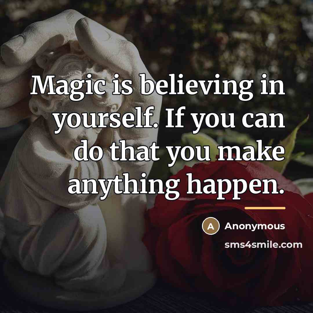 “Magic is believing in yourself. If you can do that…” quote by Anonymous