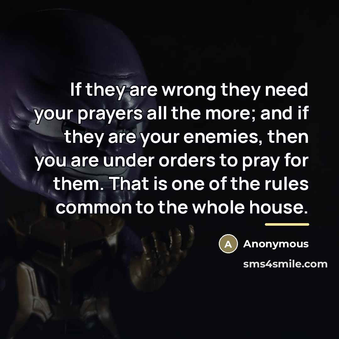 “If they are wrong they need your prayers all the…” quote by Anonymous