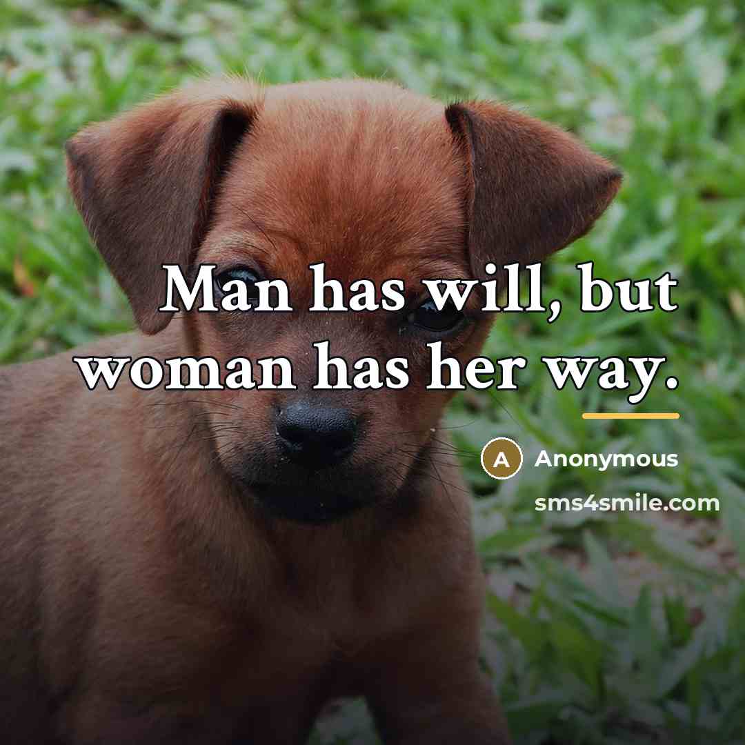 “Man has will, but woman has her way.…” quote by Anonymous