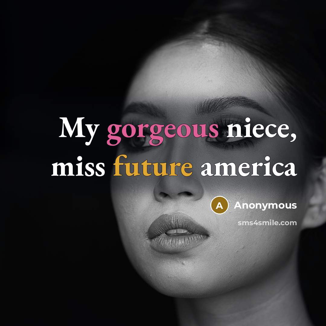 “My gorgeous niece, miss future america” quote by Anonymous