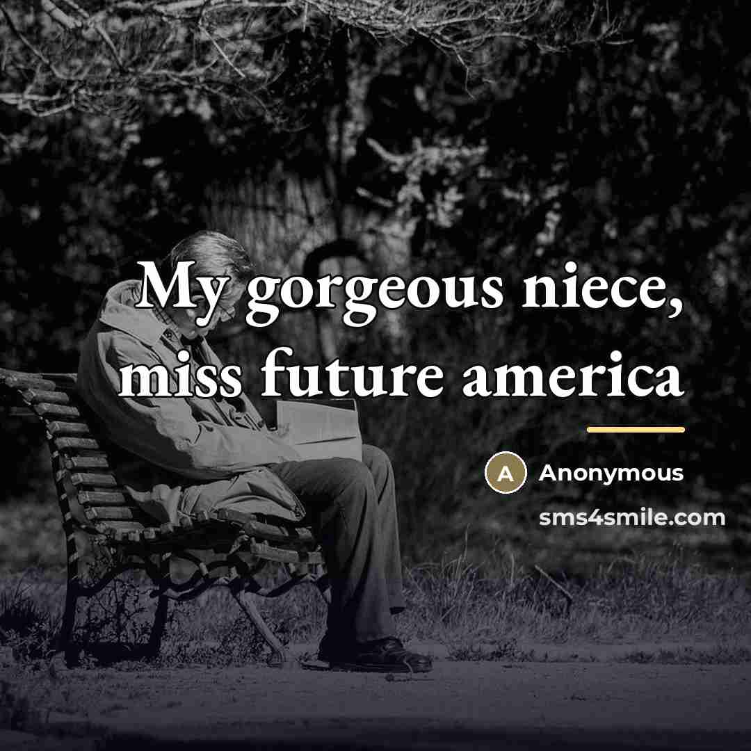 “My gorgeous niece, miss future america…” quote by Anonymous