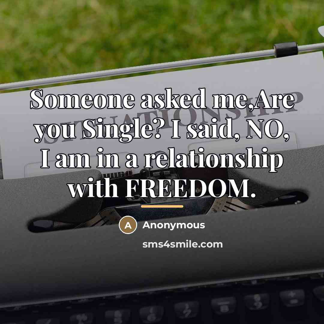 “Someone asked me,Are you Single? I said, NO, I am…” quote by Anonymous