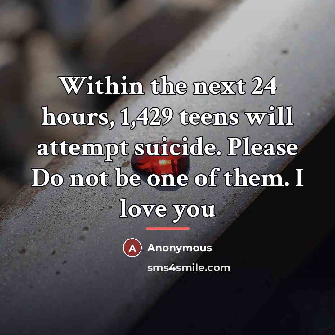 “Within the next 24 hours, 1,429 teens will attempt suicide.…” quote by Anonymous