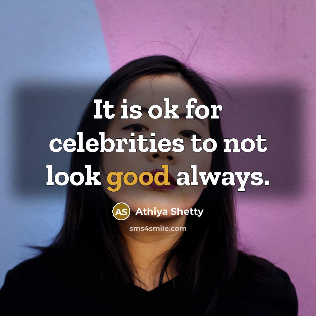 “It is ok for celebrities to not look good always.…” quote by Athiya Shetty