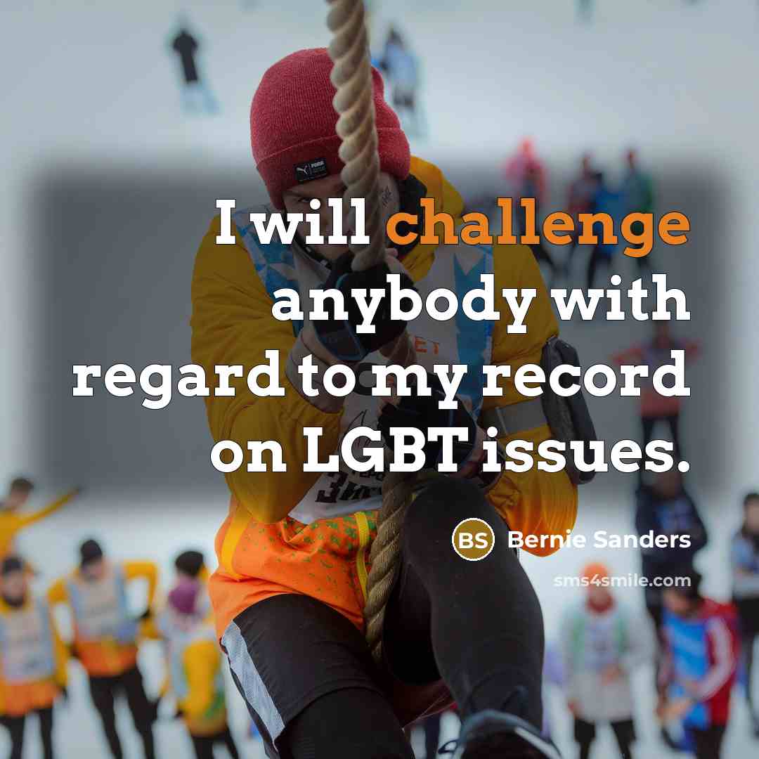 “I will challenge anybody with regard to my record on…” quote by Bernie Sanders
