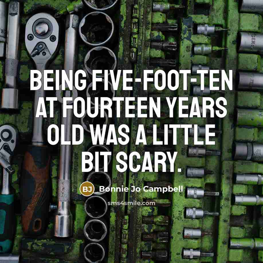 “Being five-foot-ten at fourteen years old was a little bit…” quote by Bonnie Jo Campbell