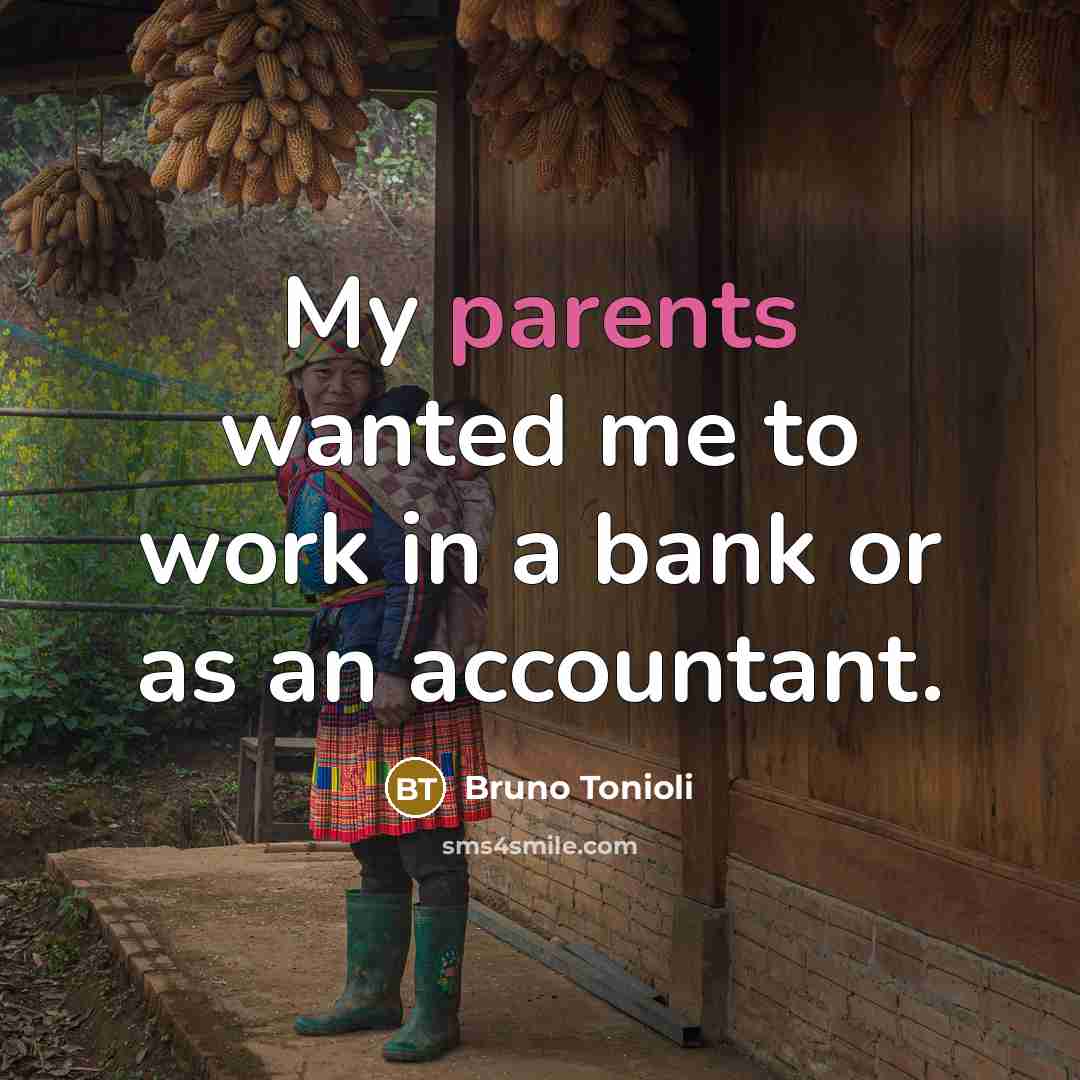 “My parents wanted me to work in a bank or…” quote by Bruno Tonioli