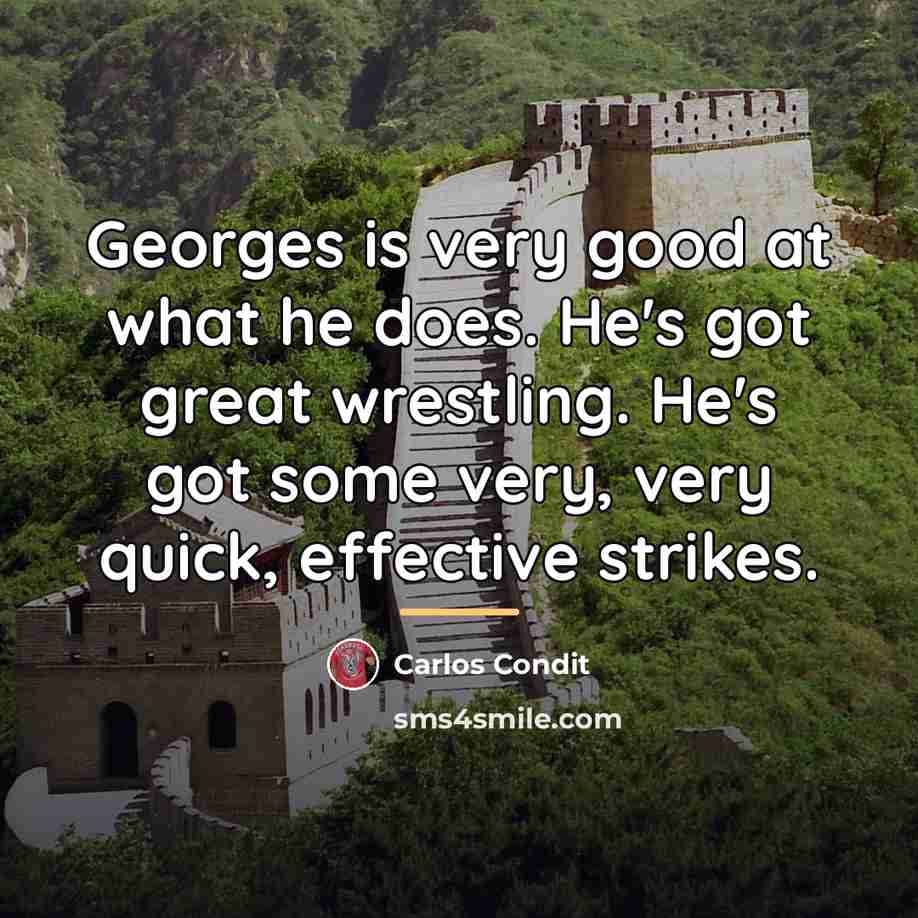 “Georges is very good at what he does. He's got…” quote by Carlos Condit