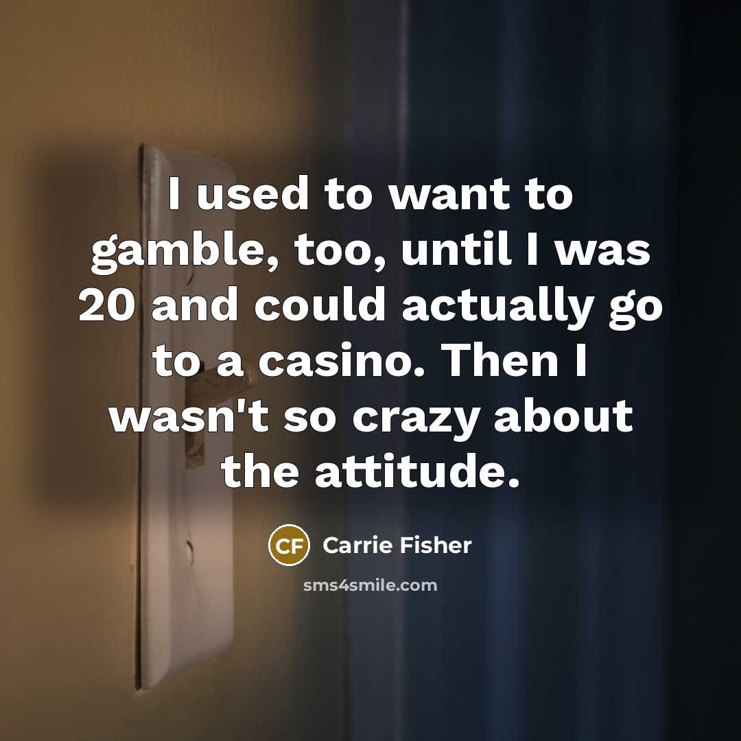“I used to want to gamble, too, until I was…” quote by Carrie Fisher