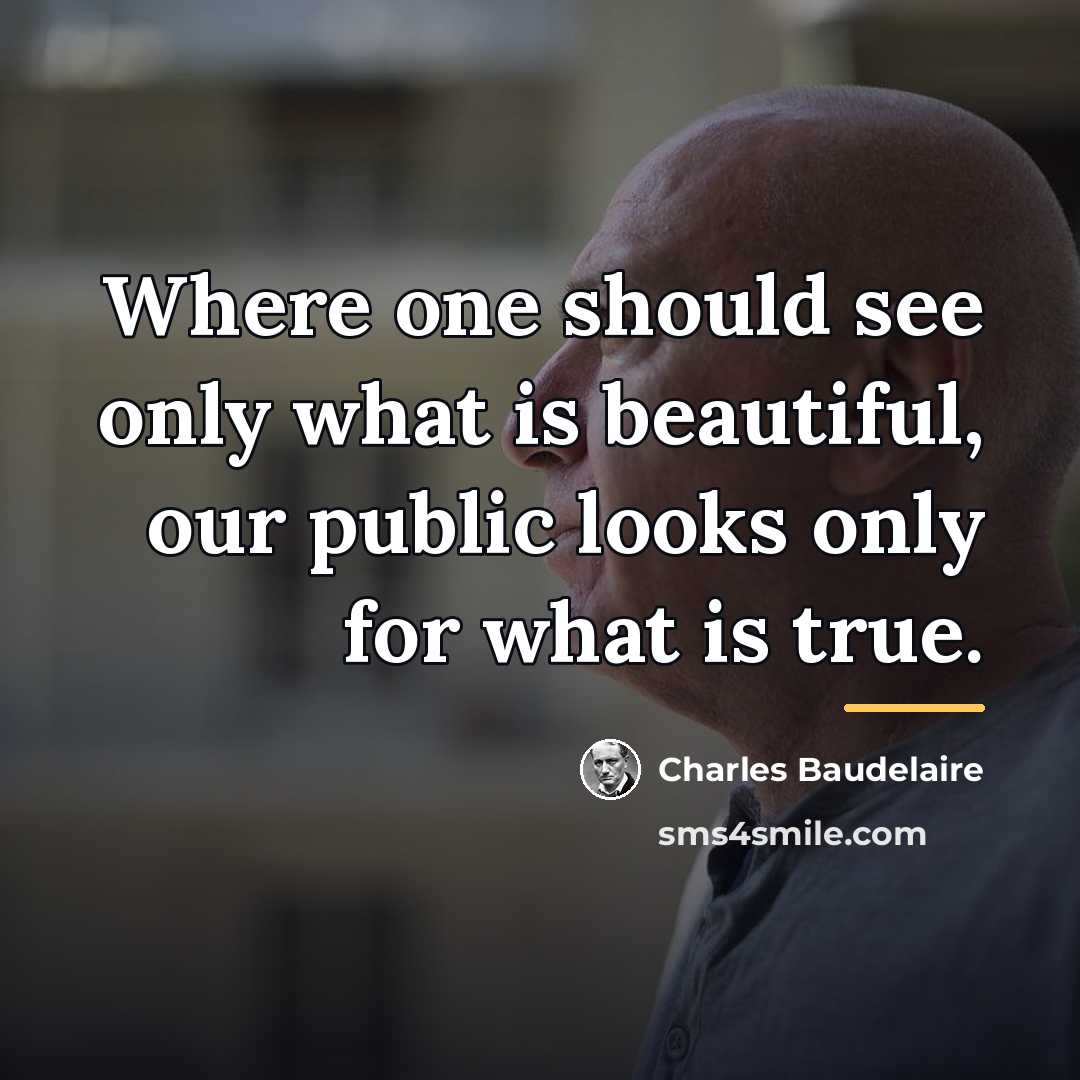 “Where one should see only what is beautiful, our public…” quote by Charles Baudelaire