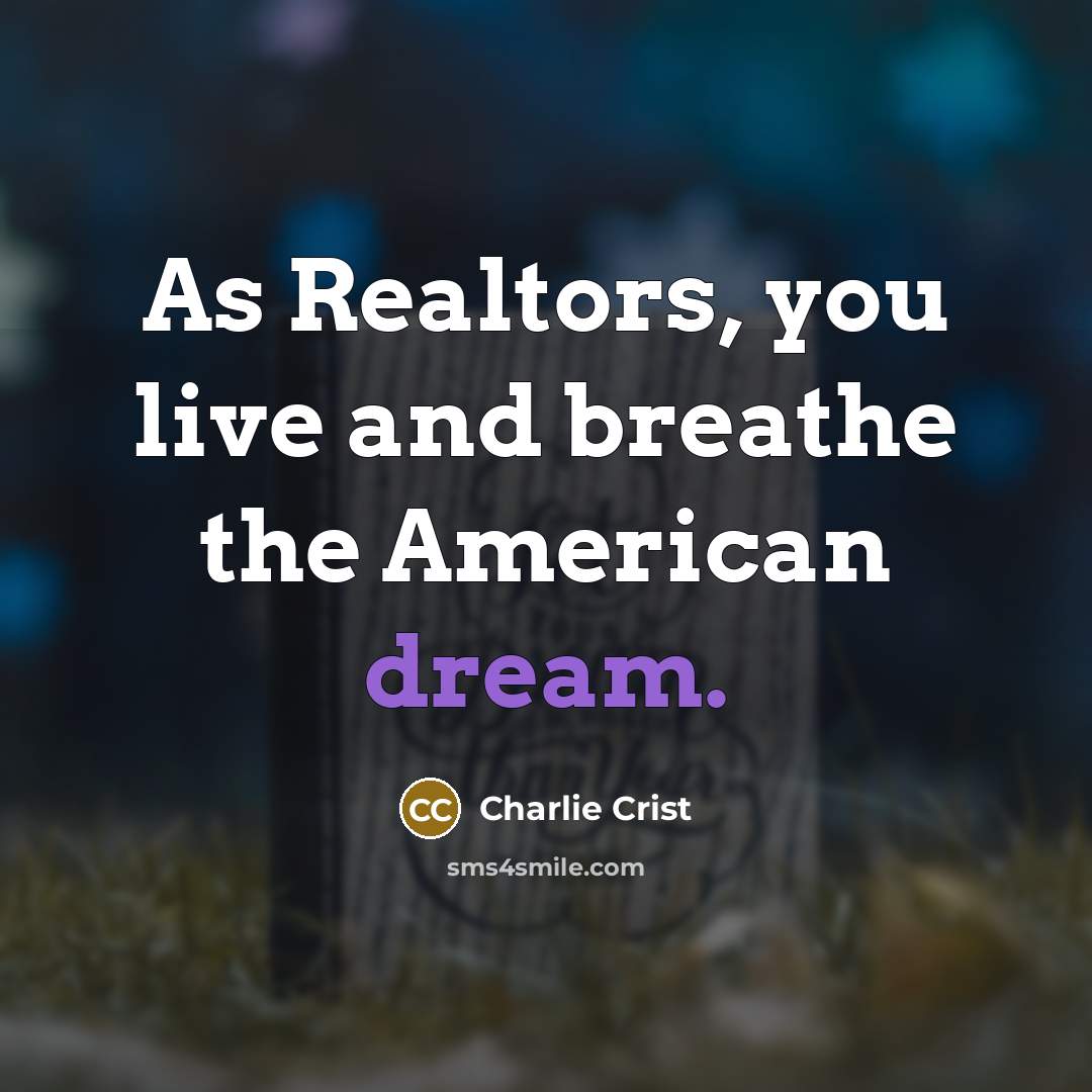 “As Realtors, you live and breathe the American dream.…” quote by Charlie Crist