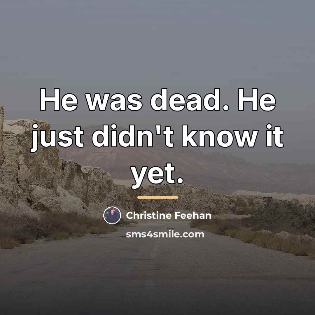 “He was dead. He just didn't know it yet.…” quote by Christine Feehan