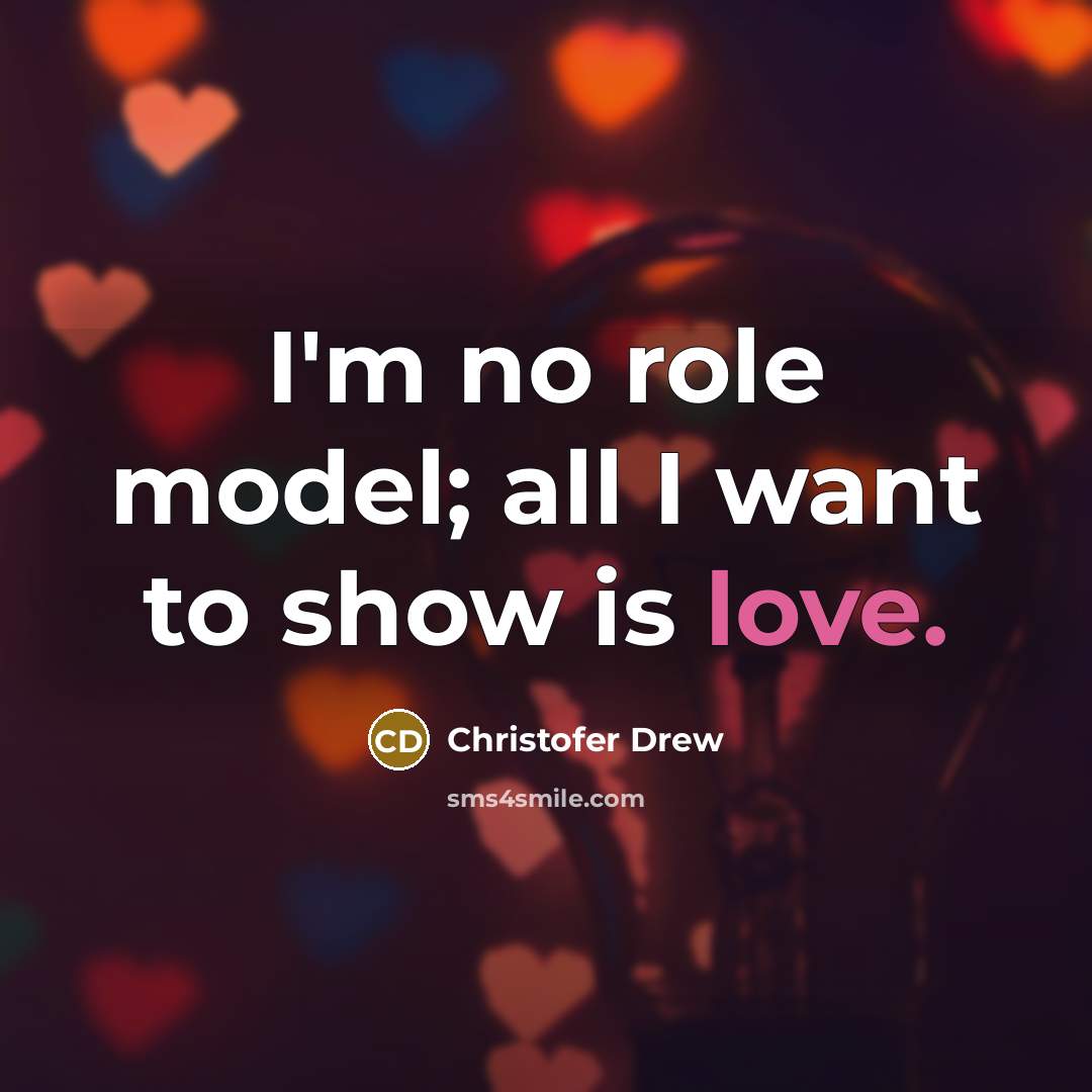 “I'm no role model; all I want to show is…” quote by Christofer Drew