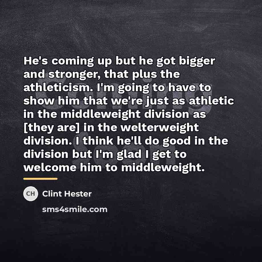 “He's coming up but he got bigger and stronger, that…” quote by Clint Hester