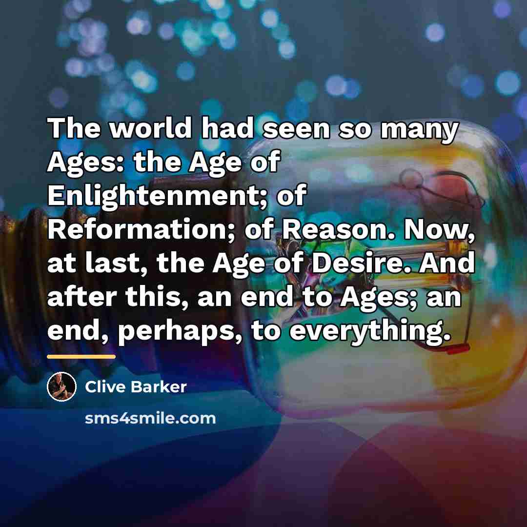“The world had seen so many Ages: the Age of…” quote by Clive Barker