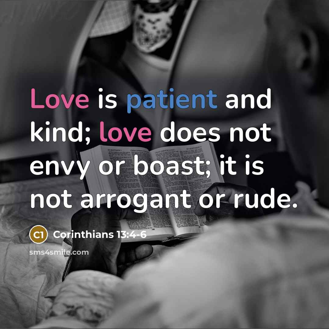 “Love is patient and kind; love does not envy or boast; it is not arrogant or rude.” quote by Corinthians 13:4-6