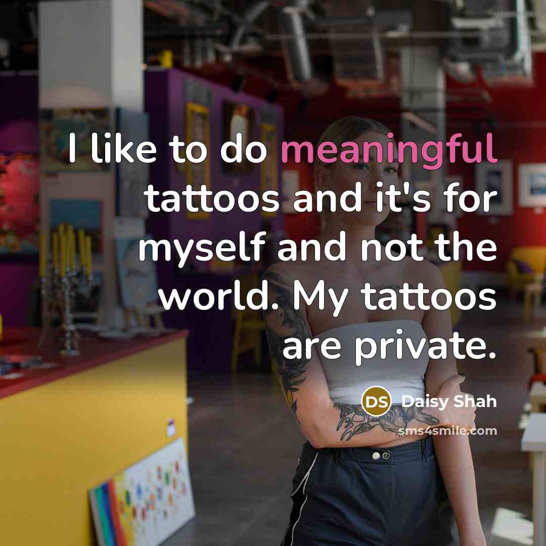 “I like to do meaningful tattoos and it's for myself…” quote by Daisy Shah